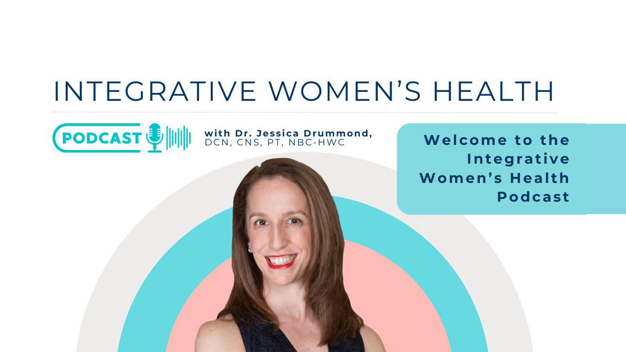 Welcome to the Integrative Women’s Health Podcast