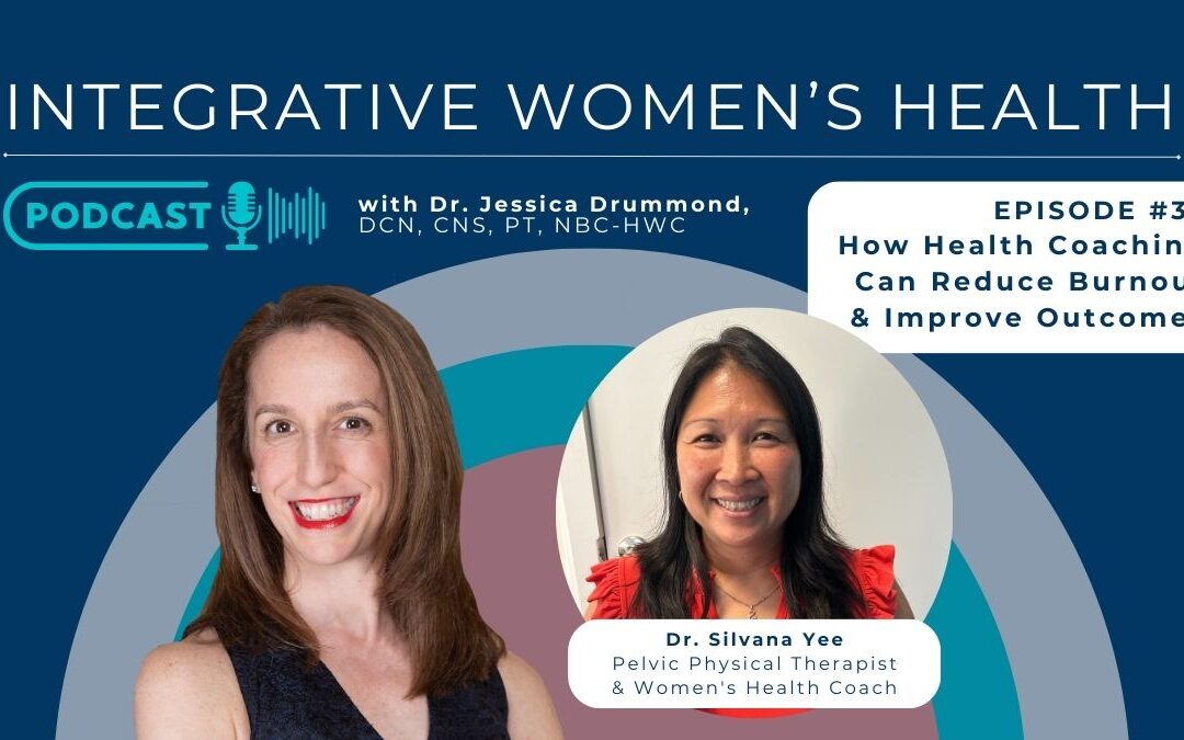 How Health Coaching Can Reduce Burnout and Improve Outcomes with Pelvic Physical Therapist and Women’s Health Coach Graduate Dr. Silvana Yee