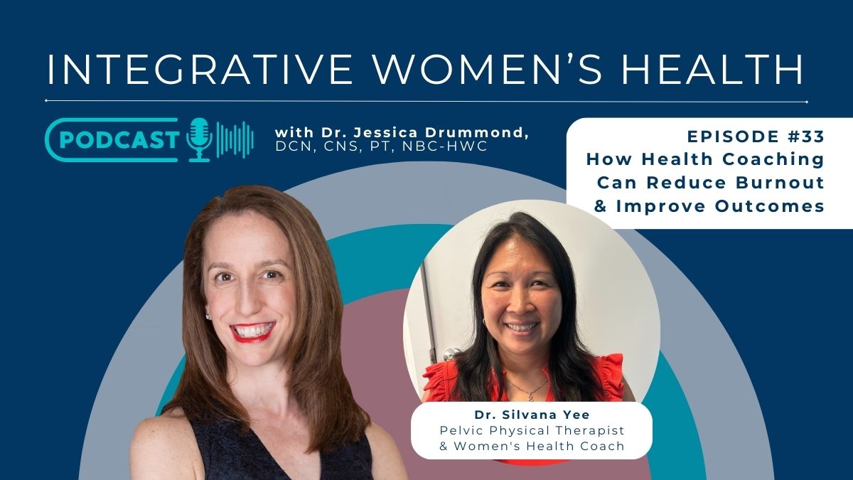 How Health Coaching Can Reduce Burnout and Improve Outcomes with Pelvic Physical Therapist and Women’s Health Coach Graduate Dr. Silvana Yee