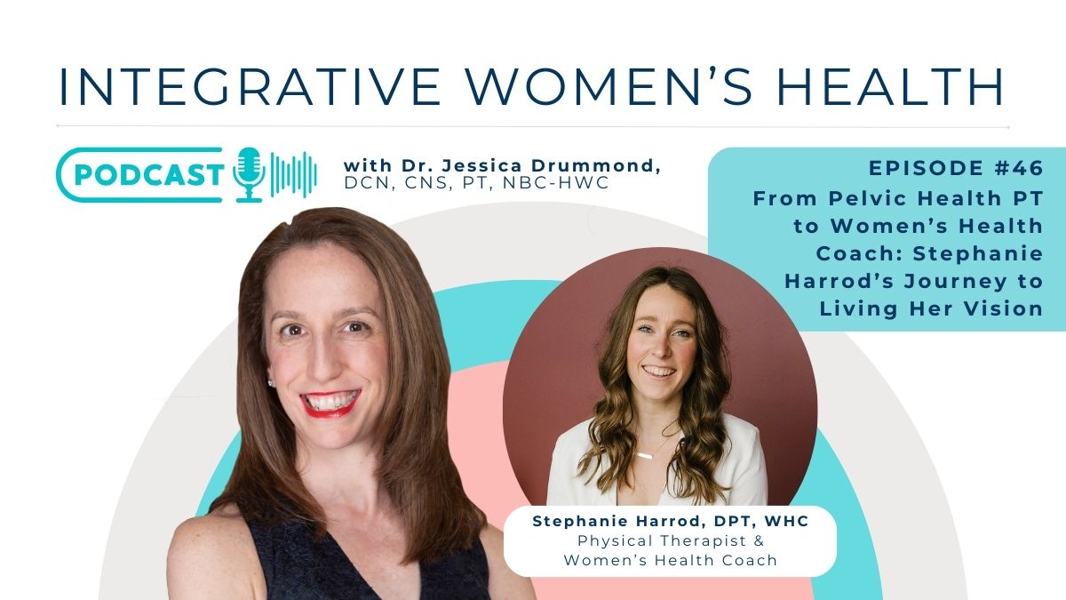 From Pelvic Health Physical Therapist to Women’s Health Coach – How Stephanie Harrod Created and Achieved Her Vision