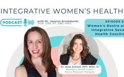 Women’s Desire and Integrative Sexual Health Coaching with Women’s Health Coach, Dr. Rose Schlaff, DPT, WHC, IF