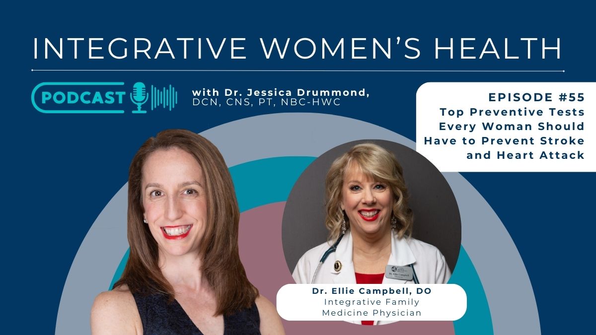 Top Preventive Tests Every Woman Should Have to Prevent Stroke and Heart Attack with Integrative Family Medicine Physician, Dr. Ellie Campbell, DO