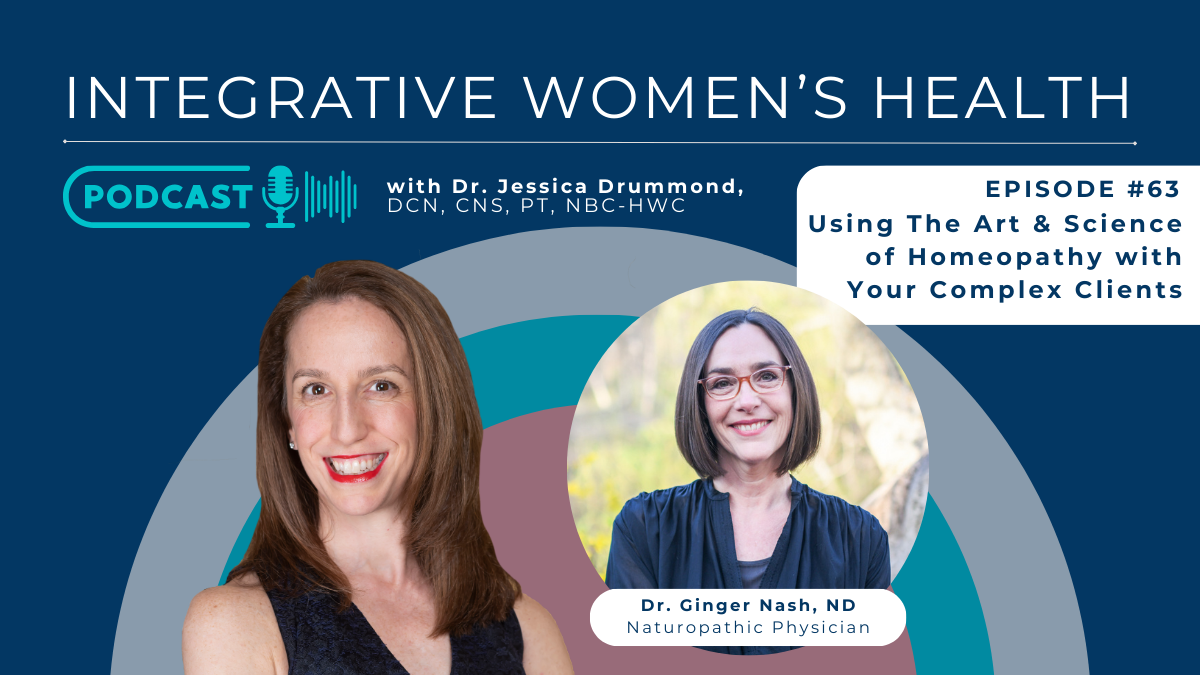 Using The Art and Science of Homeopathy with Your Complex Clients with Dr. Ginger Nash, ND