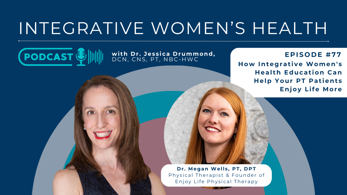 How Integrative Women’s Health Education Can Help Your Physical Therapy Patients Enjoy Life More with Dr. Megan Wells