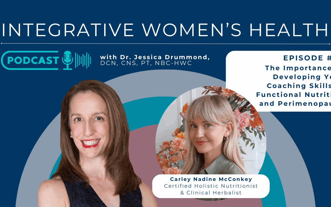 The Importance of Developing Your Coaching Skills in Functional Nutrition and Perimenopause with Carley Nadine