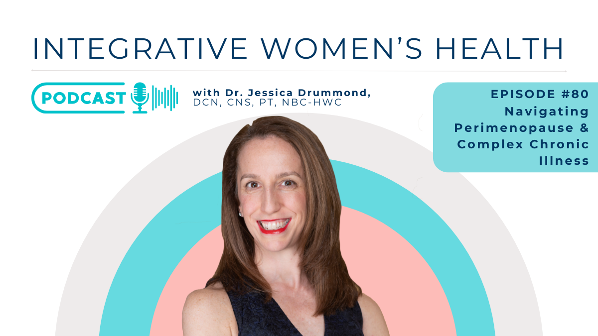 Navigating Perimenopause and Complex Chronic Illness with Dr. Jessica Drummond [Interviewed by Marnie Glavin]