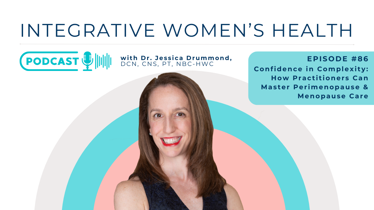 Confidence in Complexity: How Practitioners Can Master Perimenopause & Menopause Care