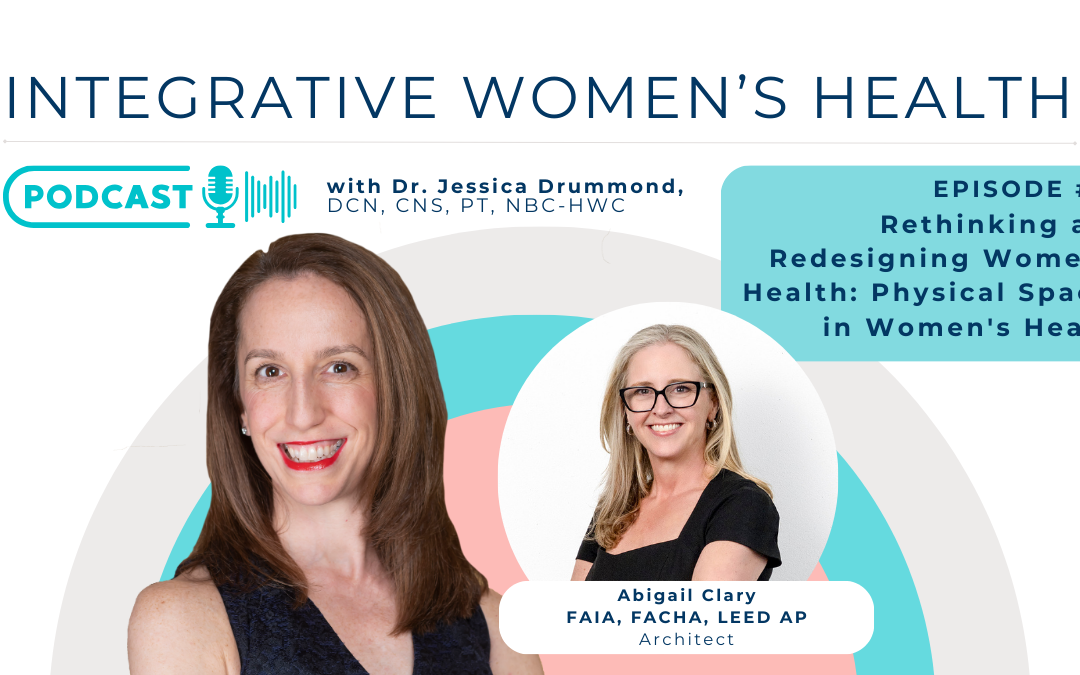 Rethinking and Redesigning Women’s Health: Physical Spaces in Women’s Health with Architect Abbie Clary