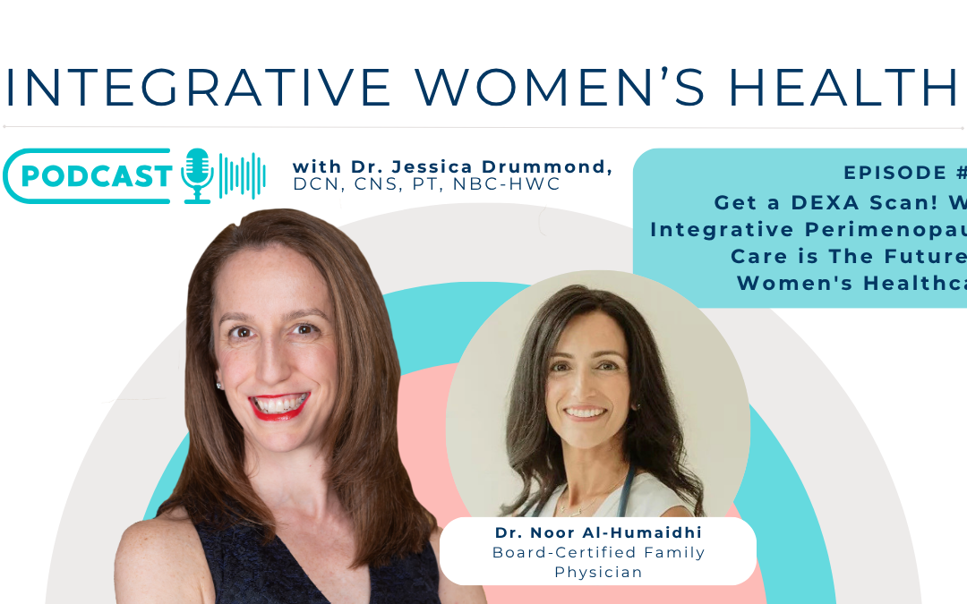 Get a DEXA Scan! Why Building Integrative Perimenopause and Menopause Care is The Future of Women’s Healthcare