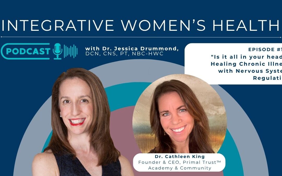 “Is it all in your head?” Healing Chronic Illness with Nervous System Regulation with Dr. Cathleen King