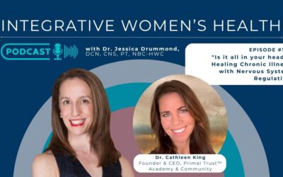 “Is it all in your head?” Healing Chronic Illness with Nervous System Regulation with Dr. Cathleen King
