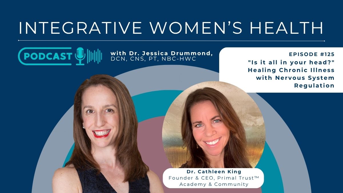 “Is it all in your head?” Healing Chronic Illness with Nervous System Regulation with Dr. Cathleen King