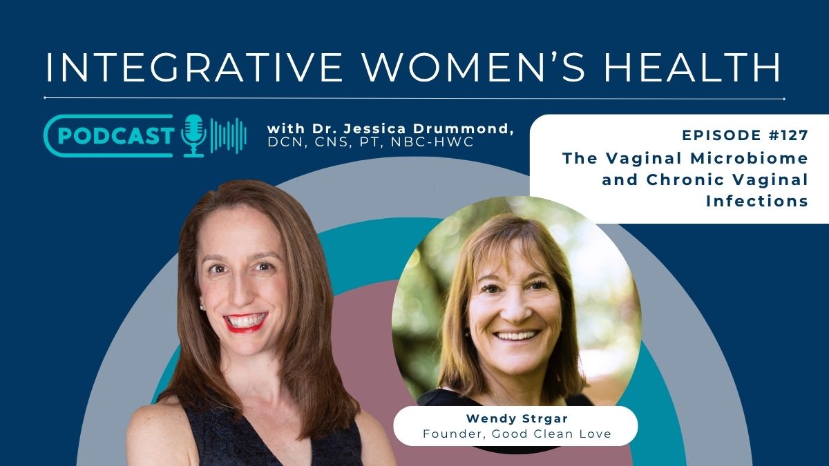 The Vaginal Microbiome and Chronic Vaginal Infections with Wendy Strgar